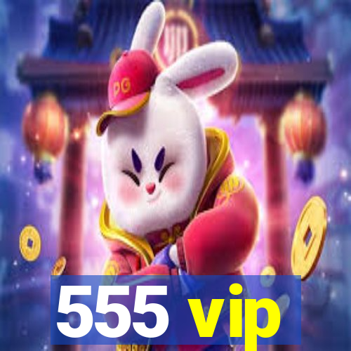 555 vip